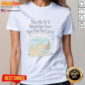 Alt Text: Cute ladies tee with the quote 'Those Who Try To Disturb Your Peace Show That They Lack It' for a stylish look.