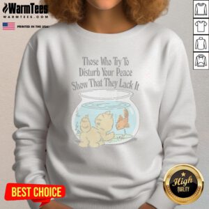 Cozy sweatshirt featuring 'Those Who Try To Disturb Your Peace Show That They Lack It' design, perfect for comfort and style.
