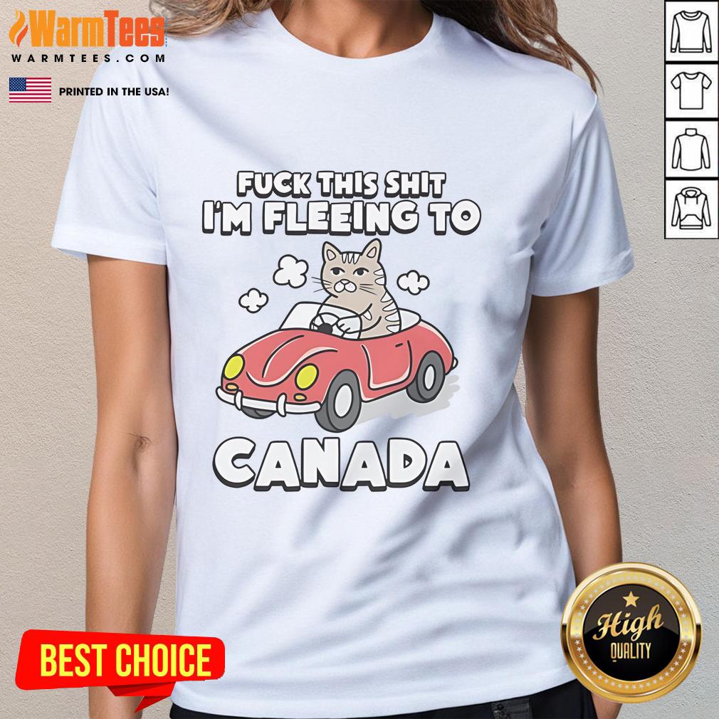 Funny cat political satire shirt: 'F*ck this, I'm fleeing to Canada' sarcastic joke on a women's tee.