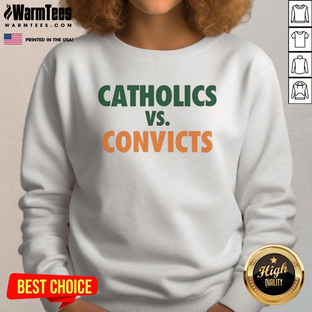Funny Catholics vs Convicts sweatshirt featuring Miami Hurricanes and Notre Dame Fighting Irish designs, perfect for game day.