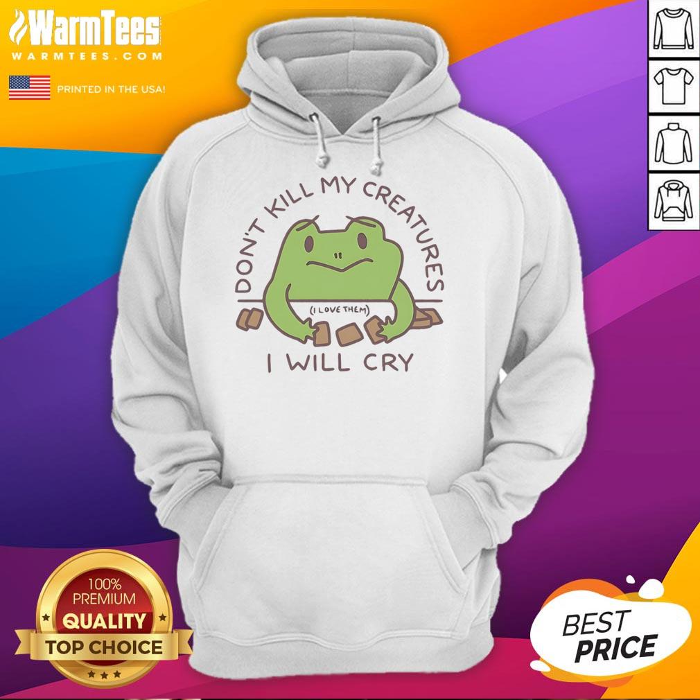 Alt Text: Funny Don't Kill My Creatures, I Will Cry frog hoodie design featuring a cute cartoon frog illustration.