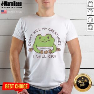 Alt Text: Funny Don't Kill My Creatures I Will Cry frog t-shirt featuring a cartoon frog, perfect for animal lovers and humor enthusiasts.