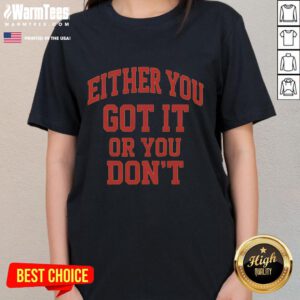 Funny gym ladies tee with 'Either You Got It or You Don't' slogan, perfect for workouts and humor lovers.