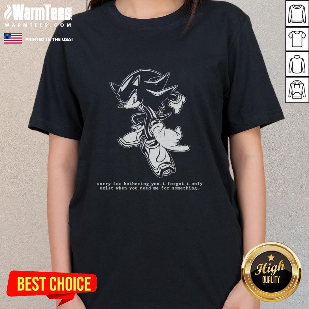 Funny hedgehog graphic on a ladies tee with text: 'Sorry for bothering you, I forgot I only exist when you need me.'