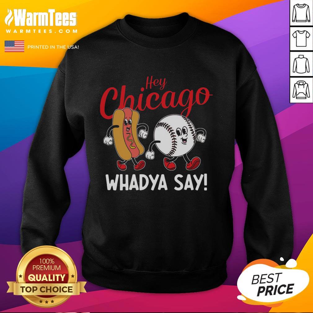 Funny Hey Chicago Whadya Say baseball and hot dog retro sweatshirt design featuring a playful graphic and vibrant colors.