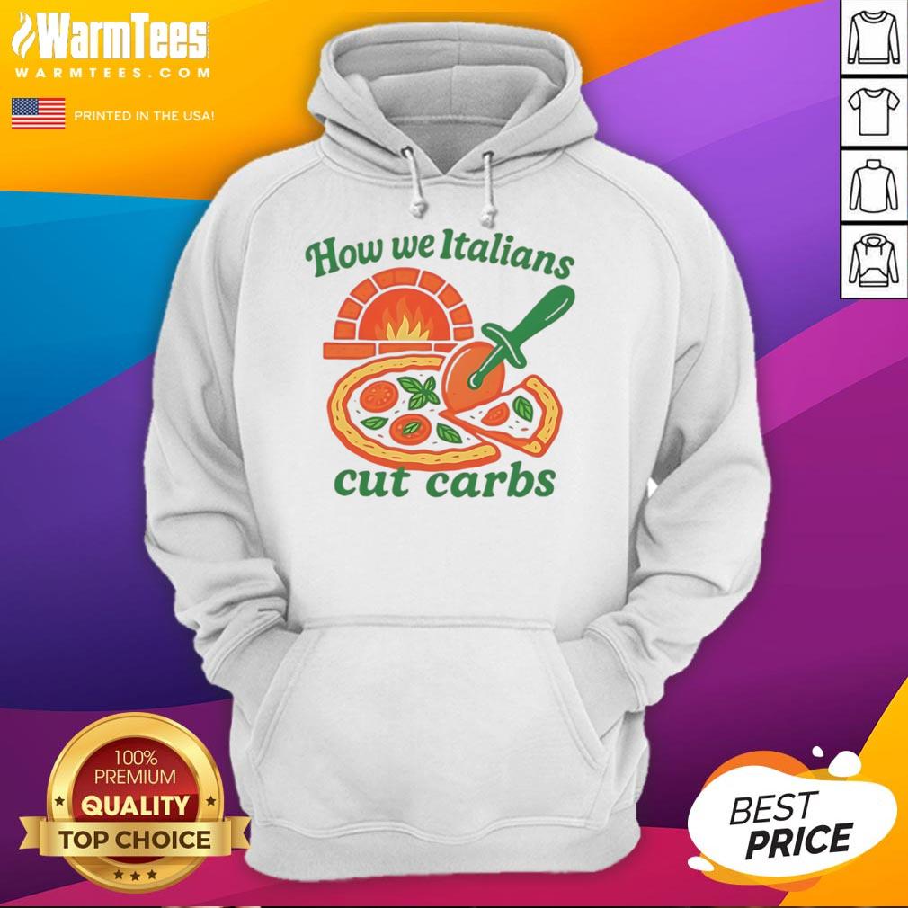 Funny hoodie design showcasing 'How We Italians Cut Carbs' with humorous graphics perfect for food lovers and Italian culture enthusiasts.