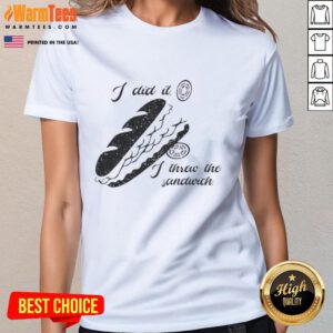 Alt Text: Funny I Did It - I Threw the Sandwich shirt design featuring Food Ladies, Washington DC Occupation 2025 theme.