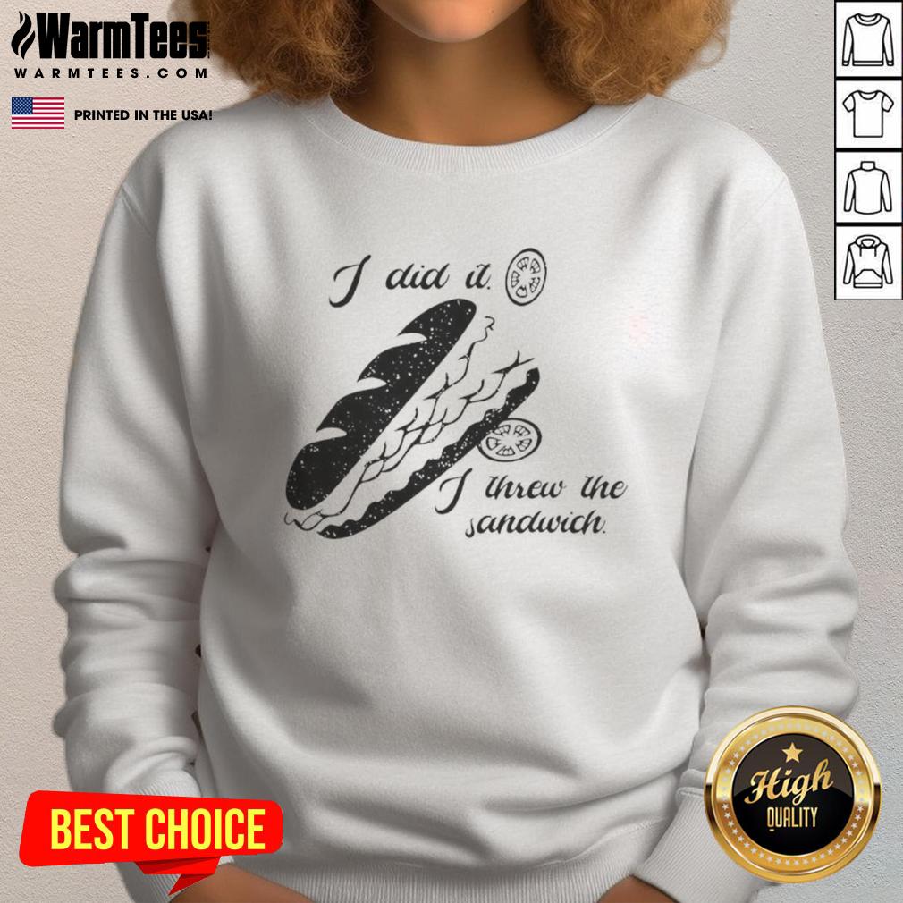 Funny sweatshirt featuring 'I Did It, I Threw The Sandwich' slogan, showcasing Washington DC Occupation 2025 theme.