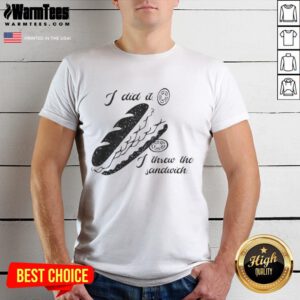 Funny 'I Did It I Threw The Sandwich' T-Shirt from Washington DC Occupation 2025, showcasing humorous food-themed design.