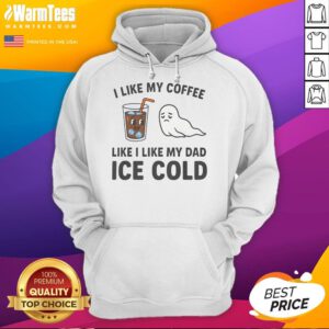 Funny hoodie with 'I like my coffee like I like my dad: ice cold' design, perfect gift for coffee lovers and dads.