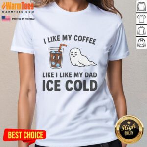 Funny 'I Like My Coffee Like I Like My Dad: Ice Cold' ladies tee design featuring playful typography and coffee graphics.
