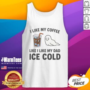 Funny 'I Like My Coffee Like I Like My Dad Ice Cold' tank top design featuring humorous coffee and dad-themed graphics.
