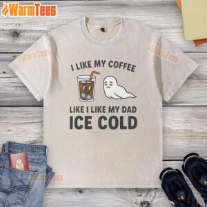 Funny 'I Like My Coffee Like I Like My Dad' ice cold washed t-shirt design featuring humorous coffee and dad-themed graphics.