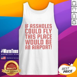 Funny tank top reading 'If assholes could fly, this place would be an airport' perfect for humor lovers and casual wear.
