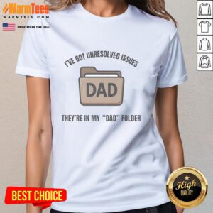 Alt Text: Funny ladies tee featuring 'I've Got Unresolved Issues, They're In My Dad Folder' design, perfect for humor lovers.