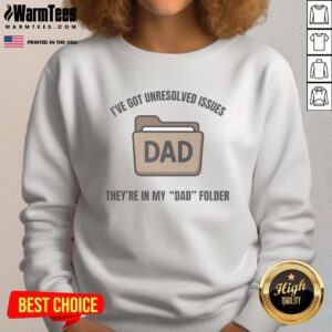 Alt Text: Funny sweatshirt with I've got unresolved issues, they're in my dad folder design, perfect for casual wear.