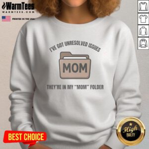 Funny sweatshirt with text 'I've Got Unresolved Issues, They're In My Mom Folder' for humor lovers.