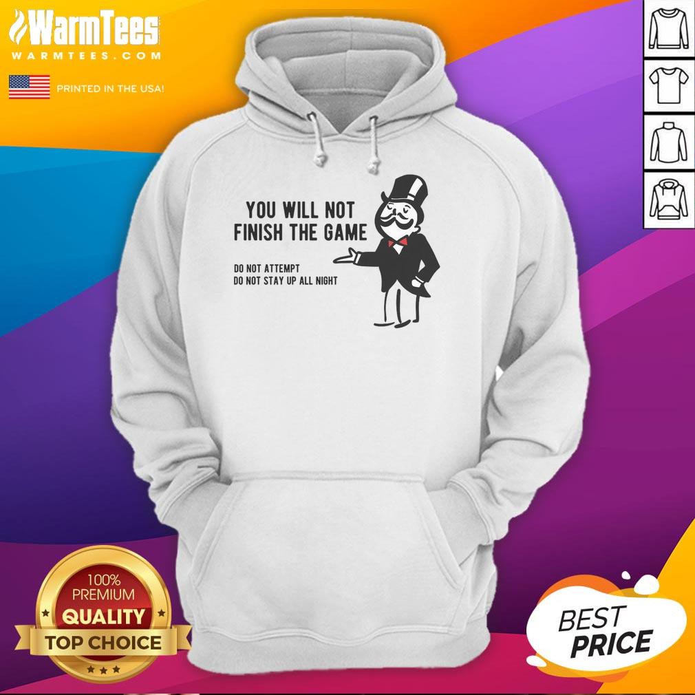 Funny Monopoly parody hoodie featuring a humorous graphic that says You Will Not Finish the Game. Perfect for game nights!