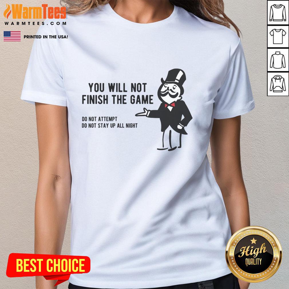 Funny Monopoly Parody tee for ladies featuring a humorous quote about not finishing the game. Perfect for game night!