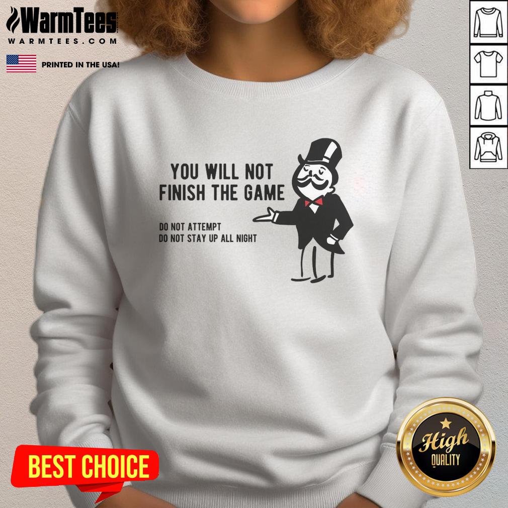Funny Monopoly parody sweatshirt featuring 'You Will Not Finish the Game' text, perfect for board game lovers.
