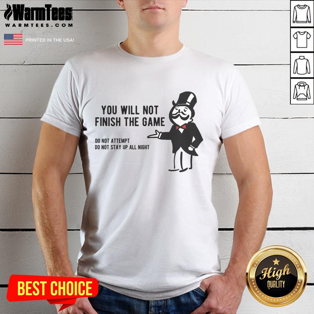Funny Monopoly Parody You Will Not Finish The Game T-Shirt featuring playful graphics and humorous text, perfect for board game lovers.