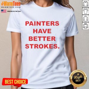 Funny painters have better strokes ladies tee featuring vibrant art and humorous design for creative women.