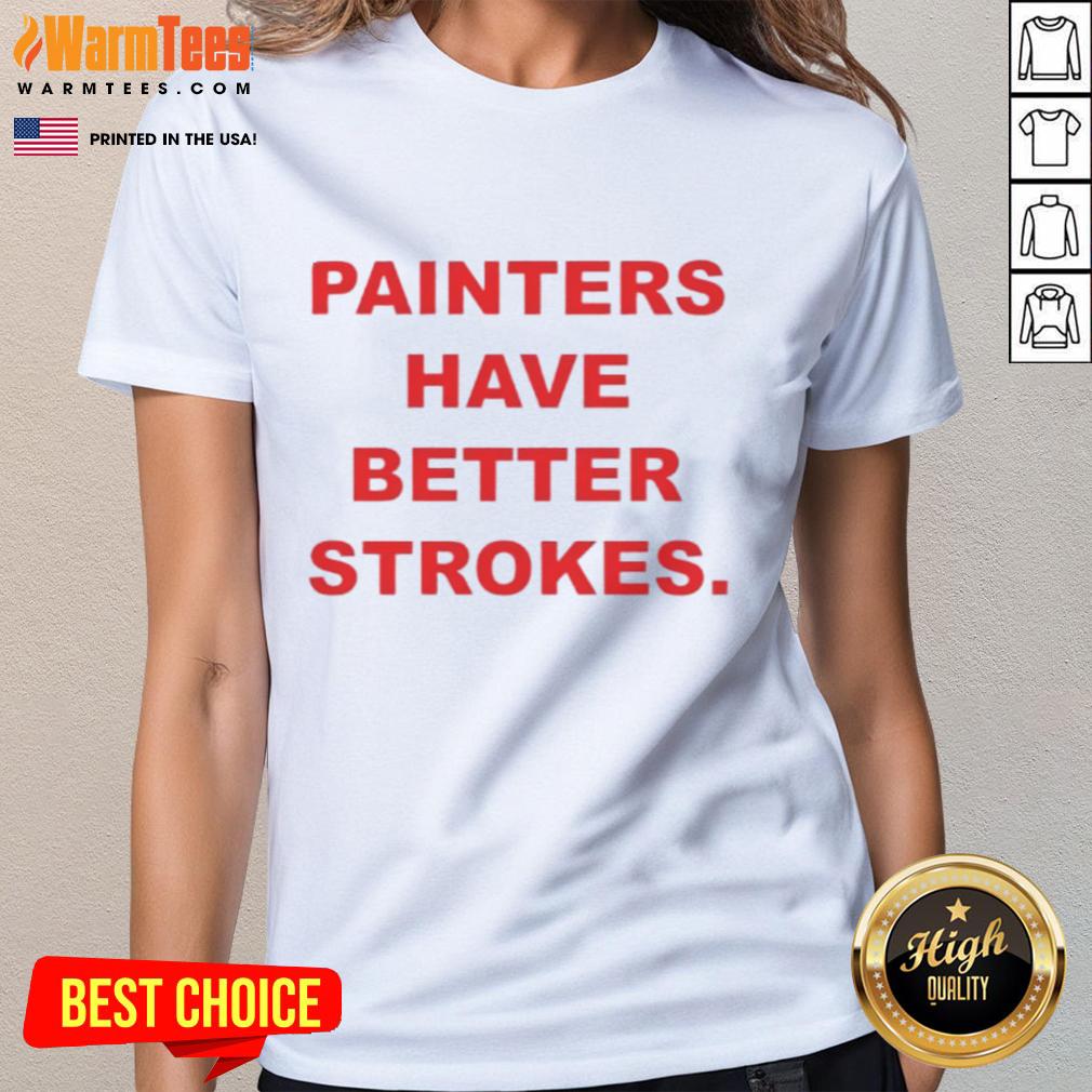 Funny painters have better strokes ladies tee featuring vibrant art and humorous design for creative women.
