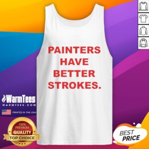 Funny painters have better strokes tank top featuring a humorous art design for creative enthusiasts and artists.