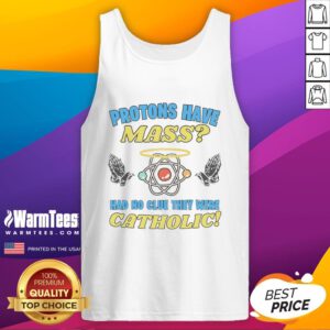 Funny protons have mass and had no clue they were Catholic tank top design featuring humorous science graphics.