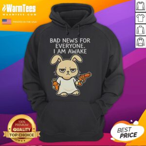 Alt Text: Funny rabbit in a hoodie saying Bad News For Everyone, I Am Awake perfect for humor lovers and animal enthusiasts.