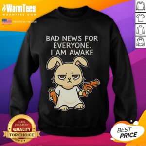 Funny rabbit on a sweatshirt with the text 'Bad News For Everyone, I Am Awake' perfect for quirky fashion lovers.