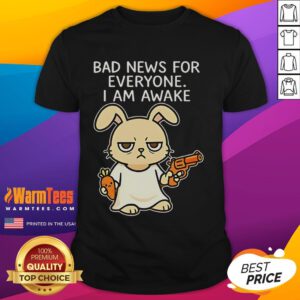 Funny Rabbit Bad News For Everyone I Am Awake T-Shirt featuring a cartoon rabbit with a humorous expression. Perfect for animal lovers!