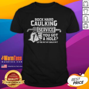 Funny Rock Hard Caulking Service t-shirt featuring humorous slogan about caulking and home repairs, perfect for DIY enthusiasts.