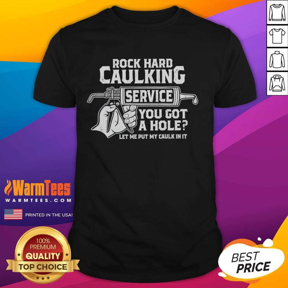 Funny Rock Hard Caulking Service t-shirt featuring humorous slogan about caulking and home repairs, perfect for DIY enthusiasts.