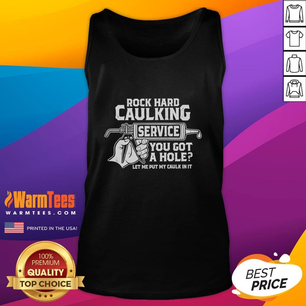 Funny rock hard caulking service tank top with humorous quote about caulk for home repair enthusiasts.