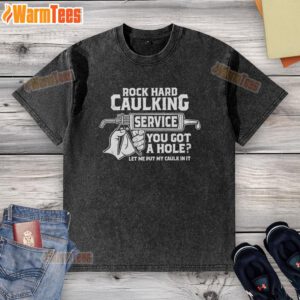 Funny rock-hard caulking service t-shirt with humorous text about fixing holes, perfect for DIY enthusiasts and contractors.