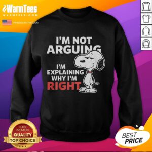 Alt Text: Funny Snoopy sweatshirt with the quote 'I'm not arguing, I'm explaining why I'm right' featuring Snoopy character.