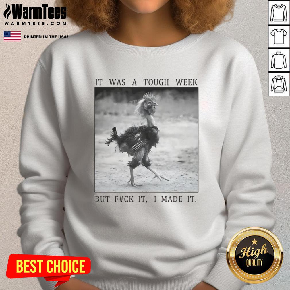 Funny successful chicken sweatshirt: 'It was a tough week, but f*ck it, I made it' - perfect for lighthearted fashion.