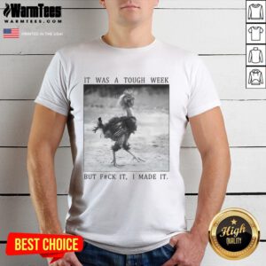 Alt Text: Funny successful chicken t-shirt design featuring It was a tough week but fck it, I made it! in vibrant colors.