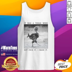 Funny successful chicken tank top design: 'It Was A Tough Week But F*ck It I Made It' perfect for casual wear.