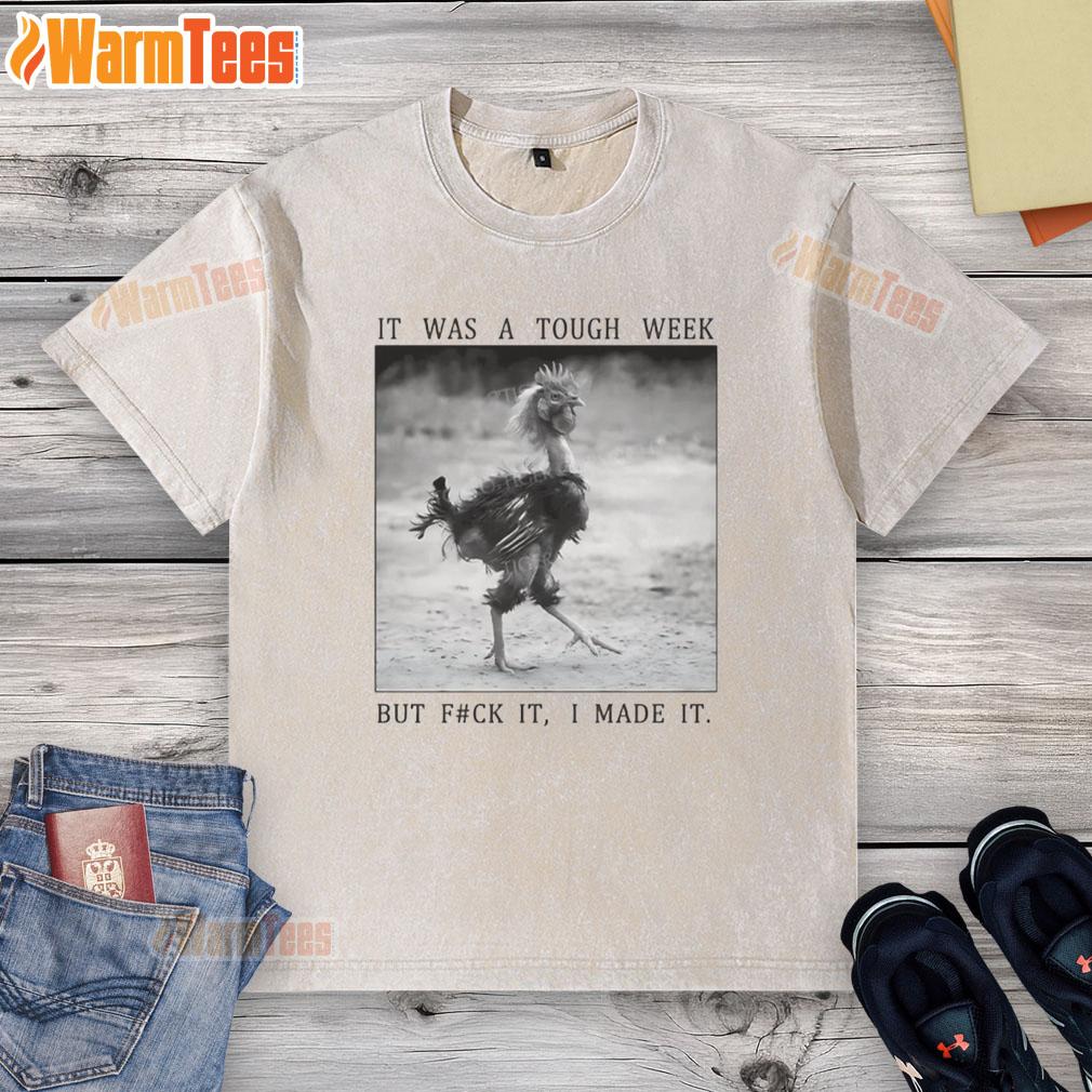 Alt Text: Funny successful chicken graphic on a washed t-shirt, captioned It was a tough week, but F*ck it, I made it.