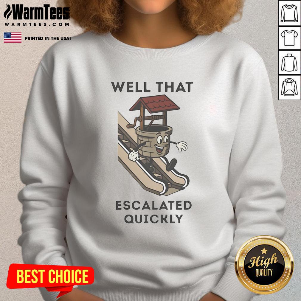 Funny sweatshirt featuring 'Well That Escalated Quickly' with an escalator graphic, perfect for casual wear.