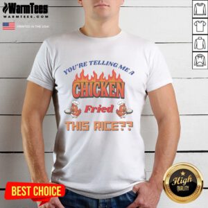 Funny 'You're Telling Me A Chicken Fried This Rice' T-Shirt featuring a humorous chicken graphic, perfect for food lovers.