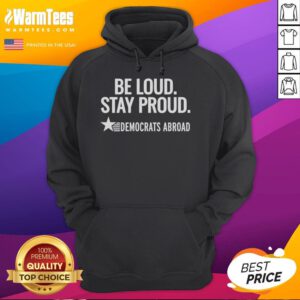 Alt Text: Good Be Loud Stay Proud Democrats Abroad Hoodie in vibrant colors, promoting Democratic values and unity.