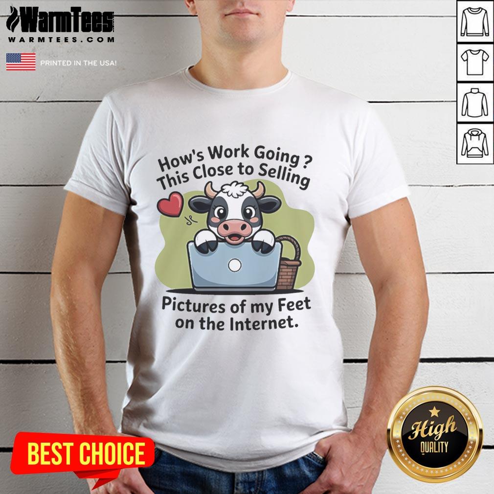 Alt Text: Funny t-shirt with 'Good Cow How's This Close To Selling Work Going' and feet design, perfect for quirky fashion lovers.