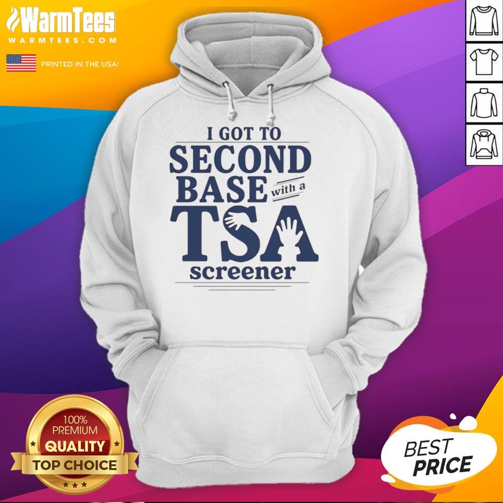 Good I Got To Second Base With A TSA Screener Hoodie featuring a humorous graphic design and comfortable fit.