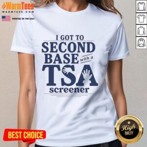 Funny 'Good I Got To Second Base With A TSA Screener' ladies tee featuring humorous airport security graphic design.