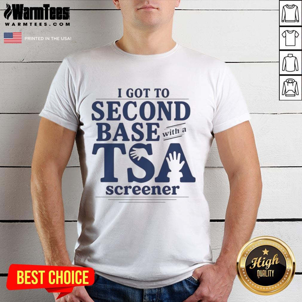 Good I Got To Second Base With A TSA Screener T-Shirt design featuring playful airport security humor.