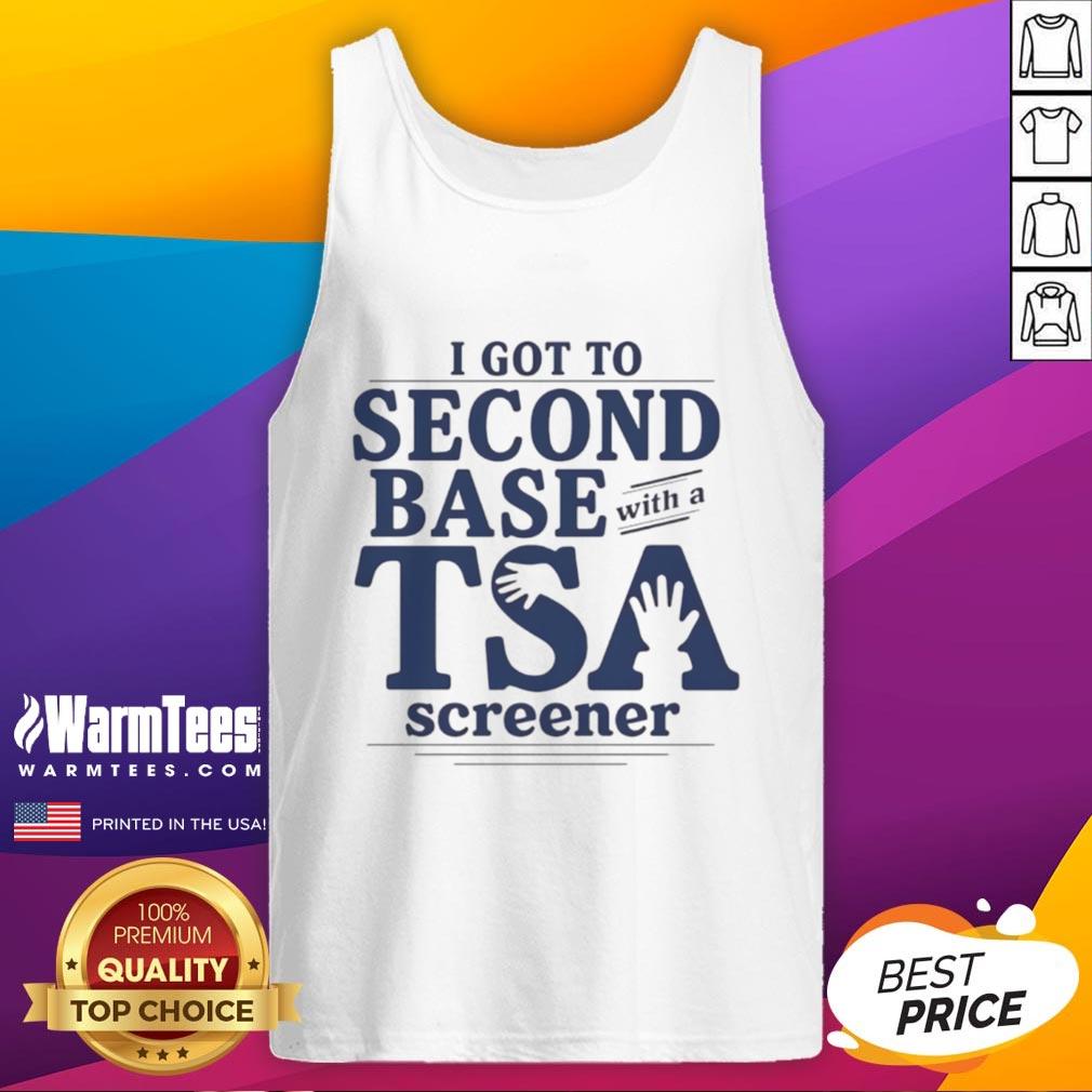 Good I Got To Second Base With A TSA Screener tank top featuring a humorous graphic and playful design.