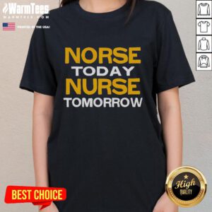Good Norse Today Nurse Tomorrow Ladies Tee featuring a stylish design perfect for nurses and healthcare professionals.